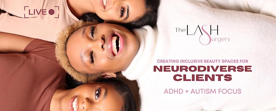 (2nd April 2025) 
Creating Inclusive Beauty spaces for Neurodiverse clients
(ADHD + Autism focus)